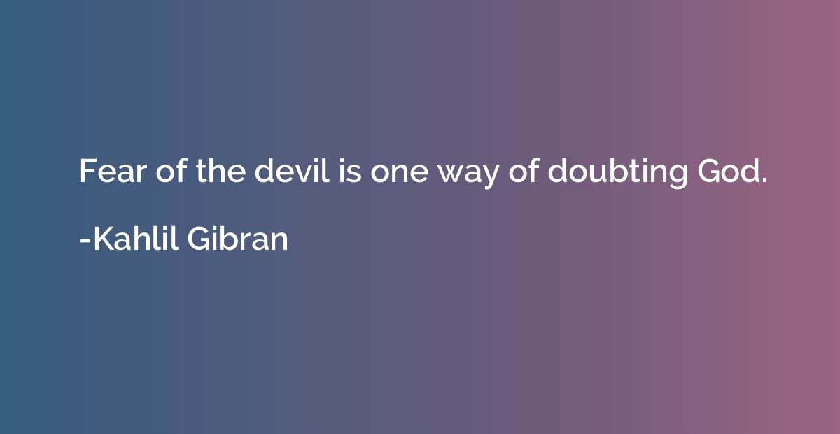 Fear of the devil is one way of doubting God.