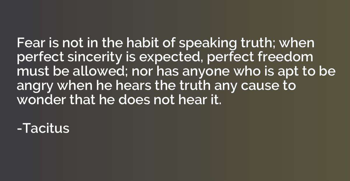 Fear is not in the habit of speaking truth; when perfect sin