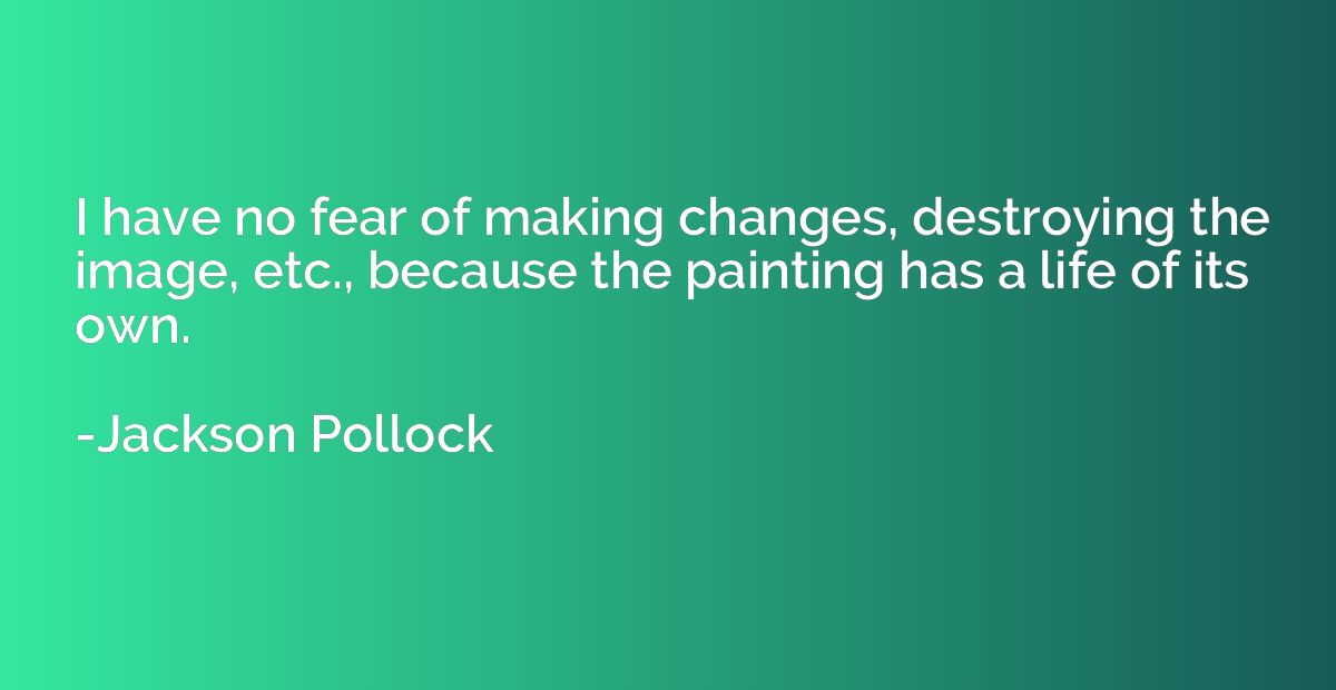 I have no fear of making changes, destroying the image, etc.