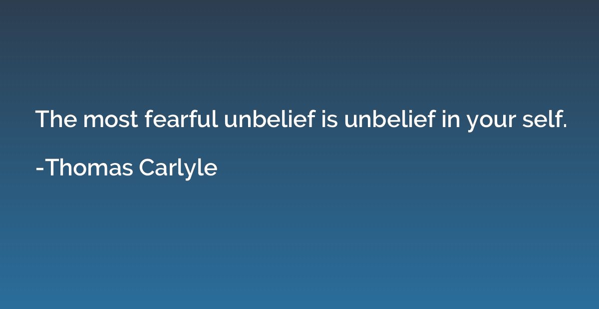 The most fearful unbelief is unbelief in your self.