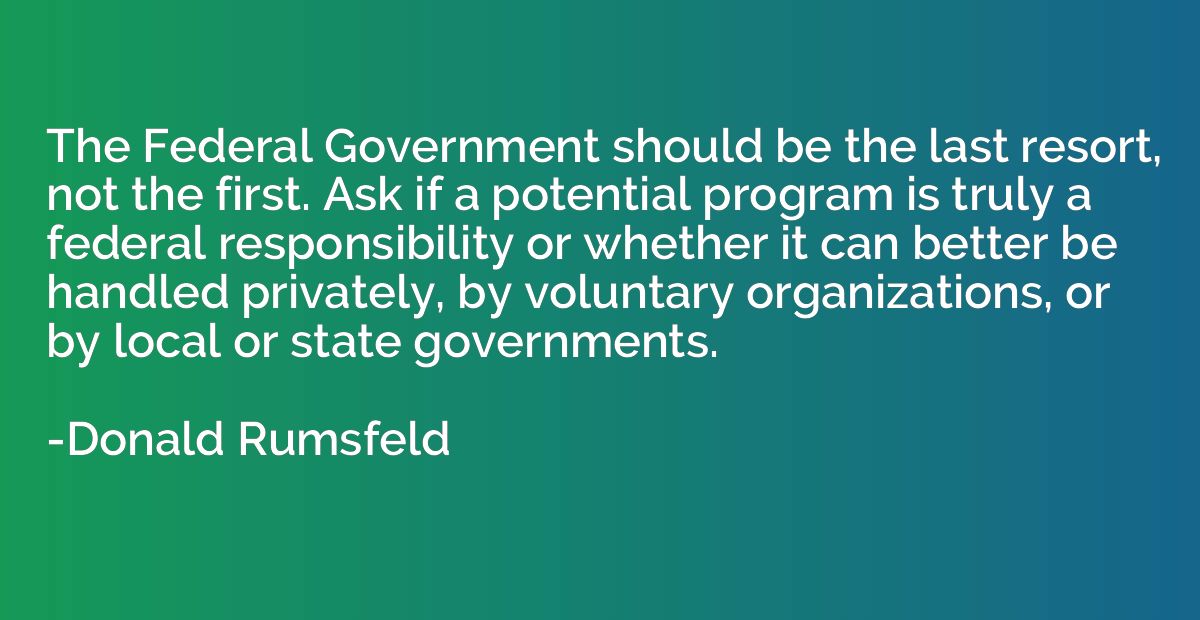 The Federal Government should be the last resort, not the fi