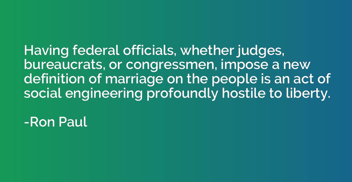 Having federal officials, whether judges, bureaucrats, or co