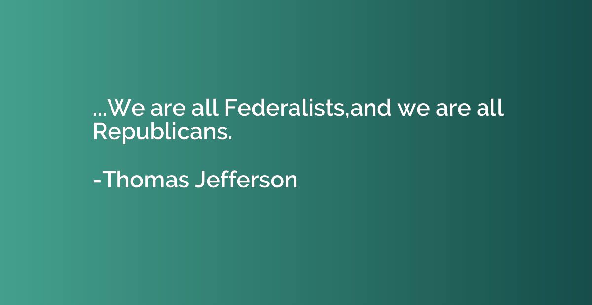 we are all federalists we are all republicans