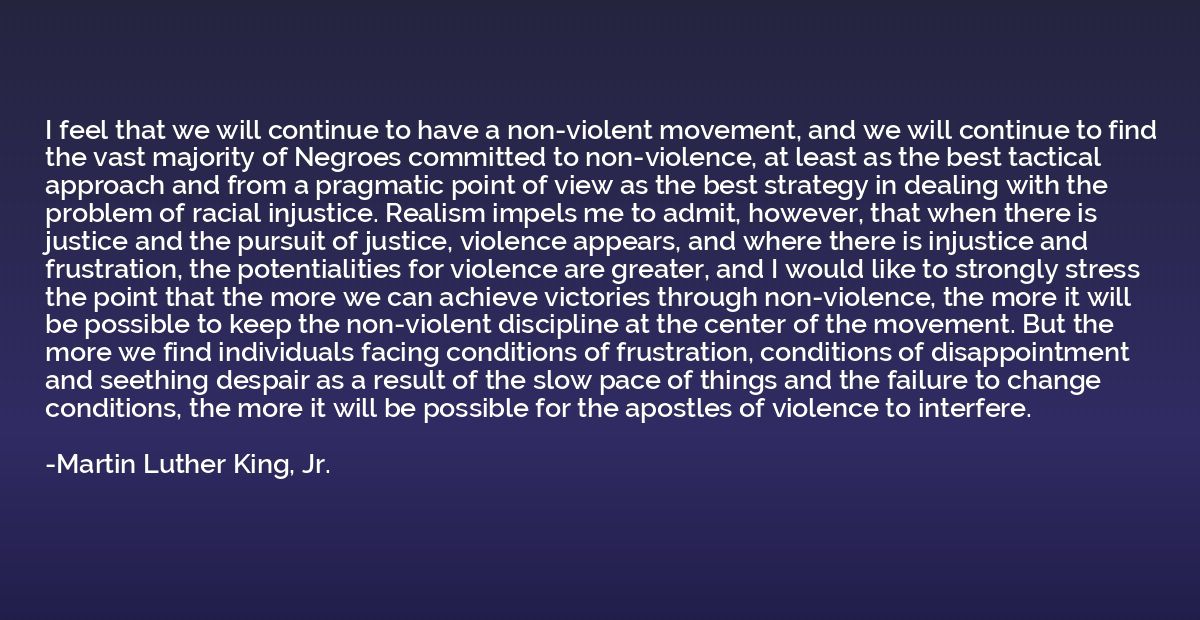 I feel that we will continue to have a non-violent movement,
