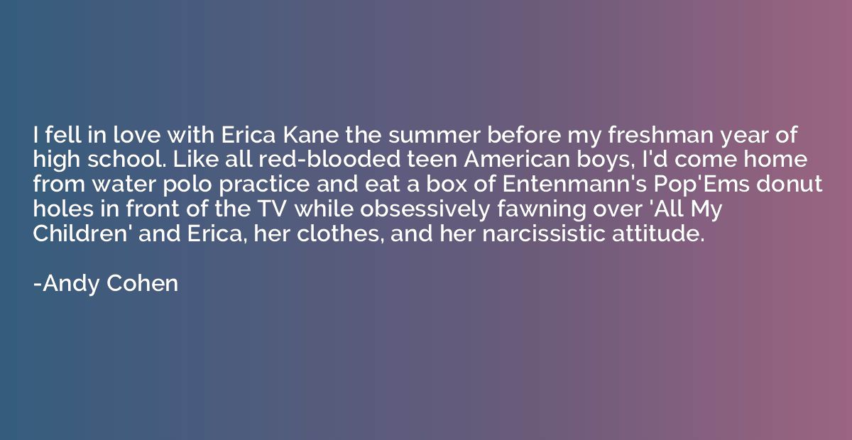 I fell in love with Erica Kane the summer before my freshman