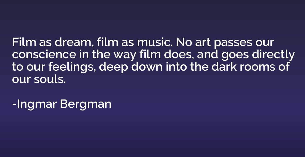Film as dream, film as music. No art passes our conscience i
