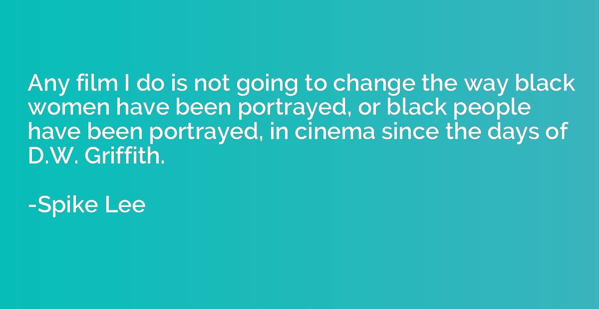 Any film I do is not going to change the way black women hav