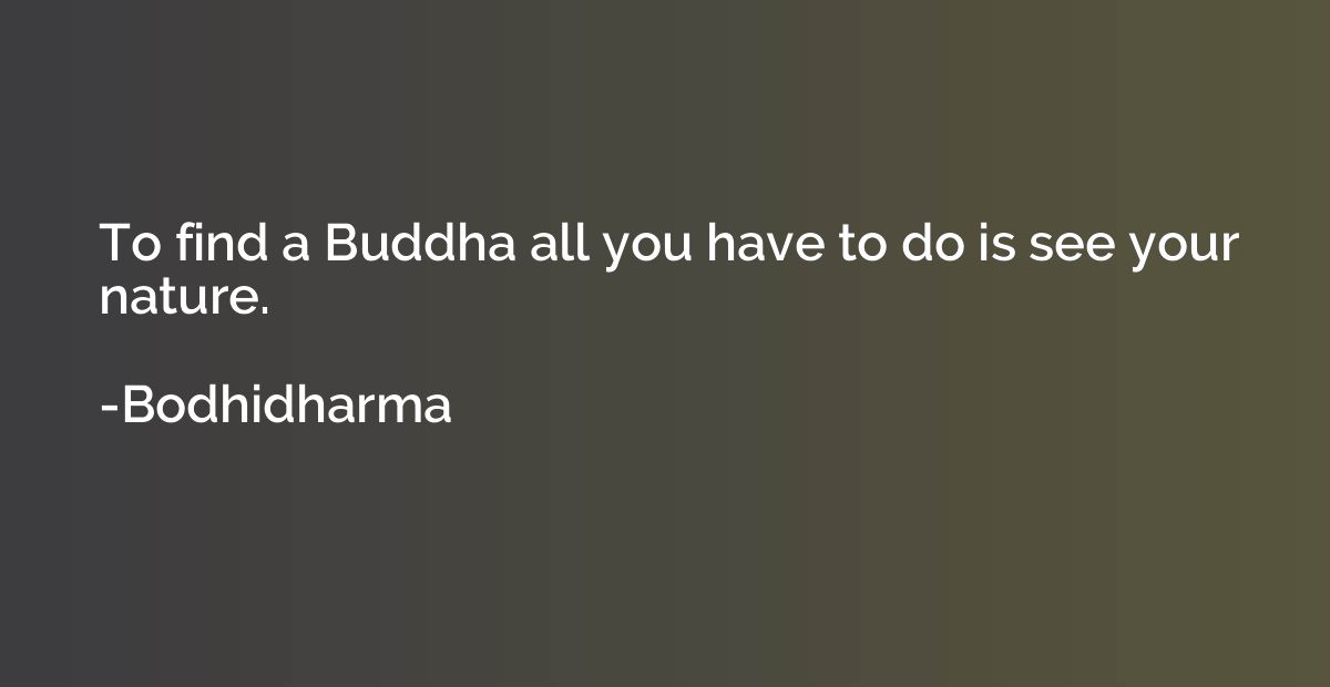 To find a Buddha all you have to do is see your nature.