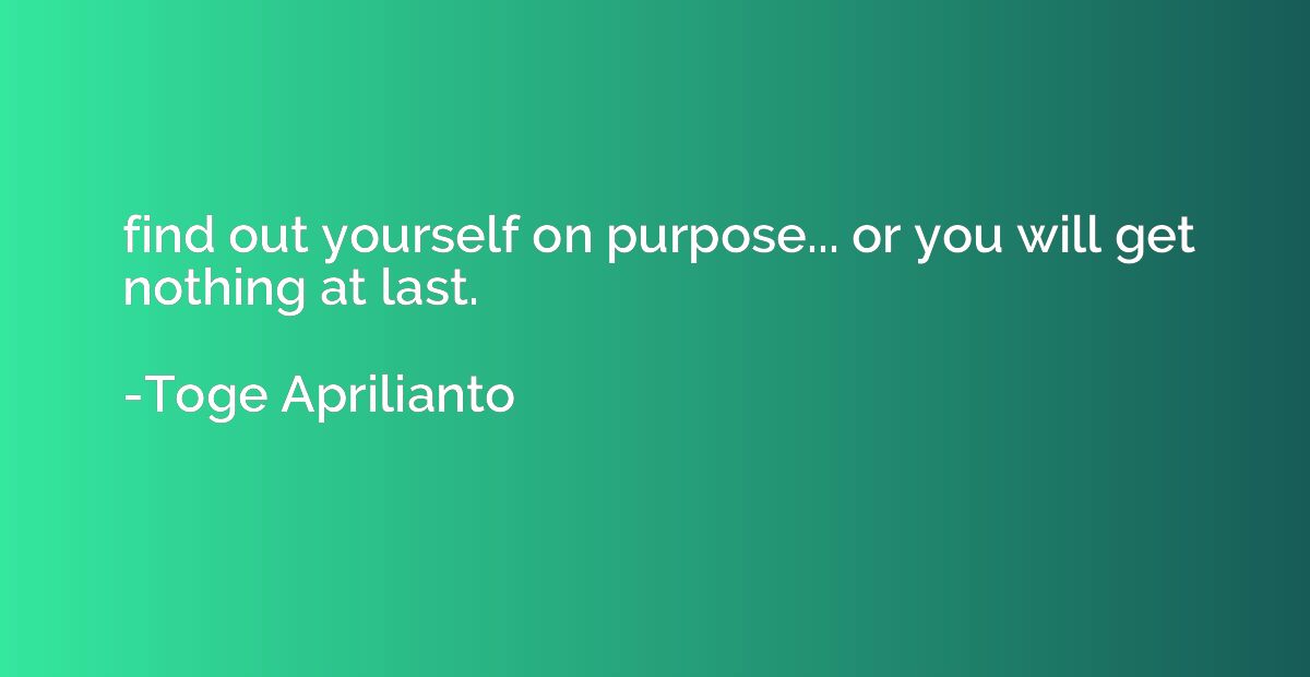 find out yourself on purpose... or you will get nothing at l