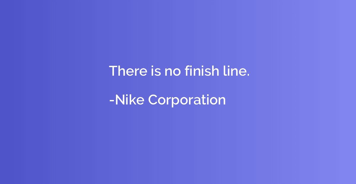 There is no finish line.