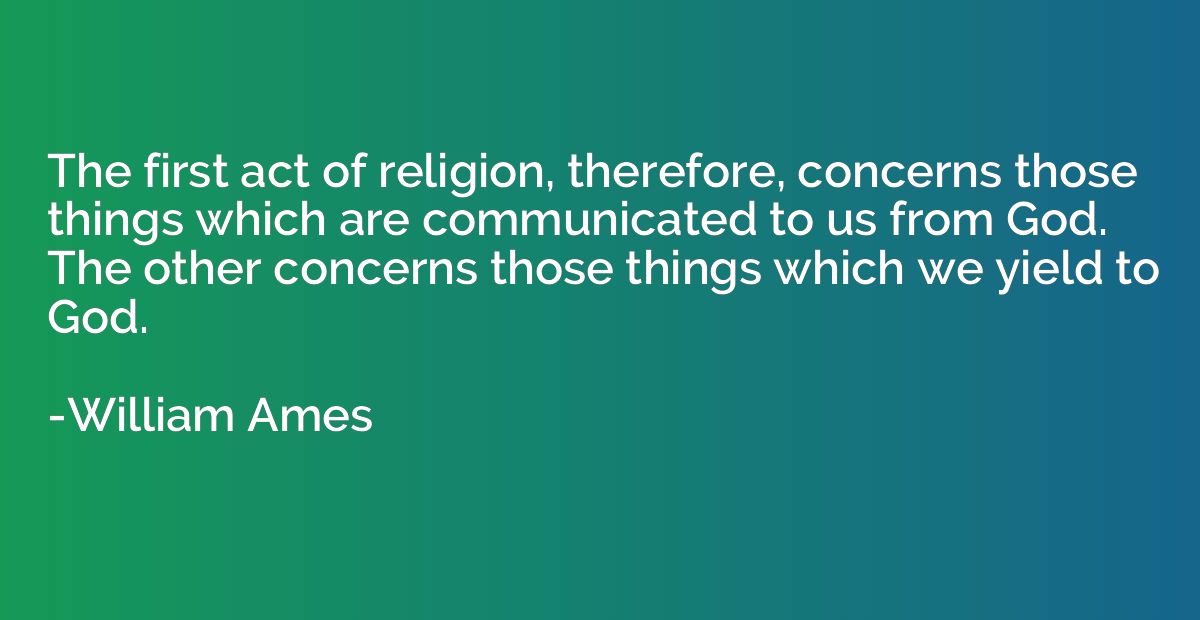 The first act of religion, therefore, concerns those things 