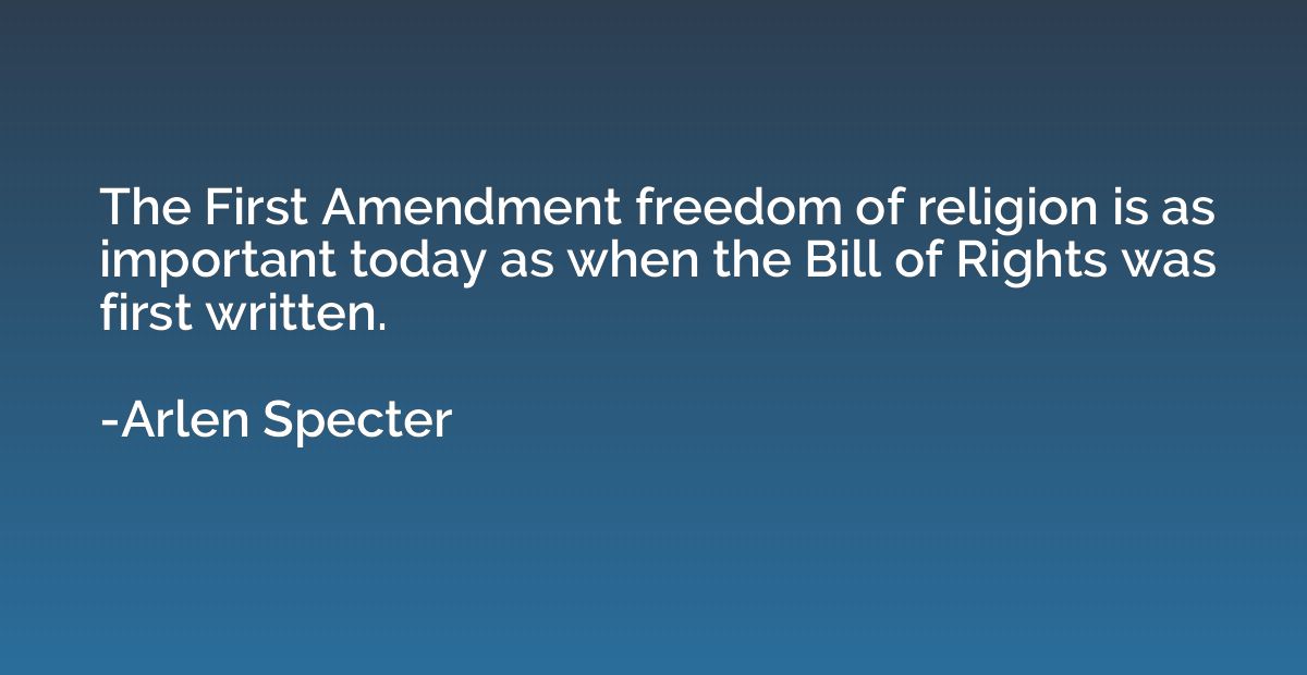 The First Amendment freedom of religion is as important toda
