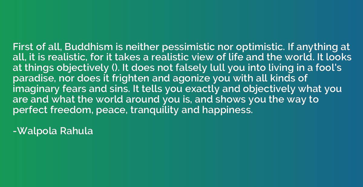 First of all, Buddhism is neither pessimistic nor optimistic