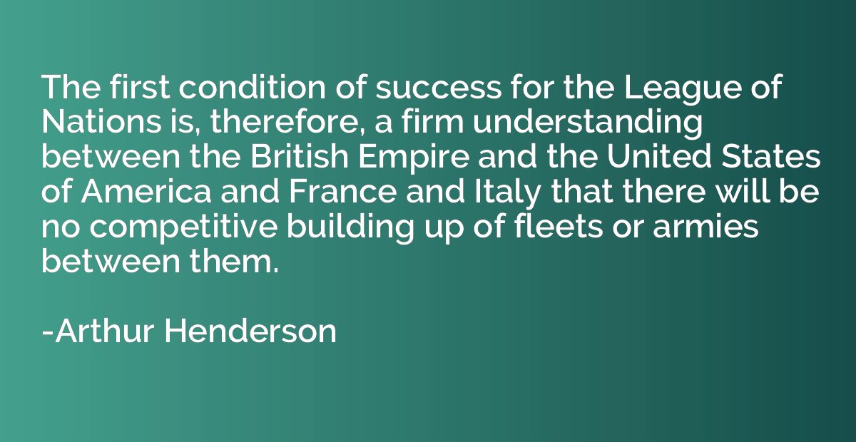 The first condition of success for the League of Nations is,