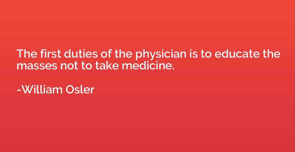The first duties of the physician is to educate the masses n