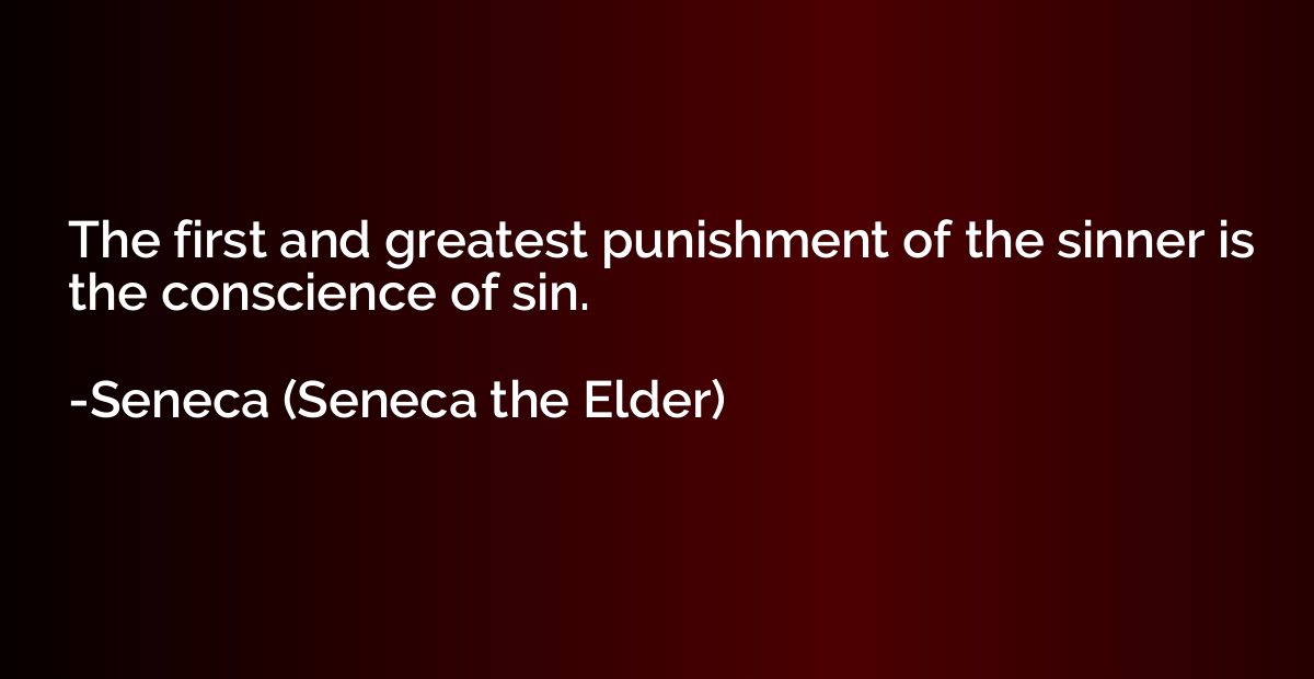 The first and greatest punishment of the sinner is the consc