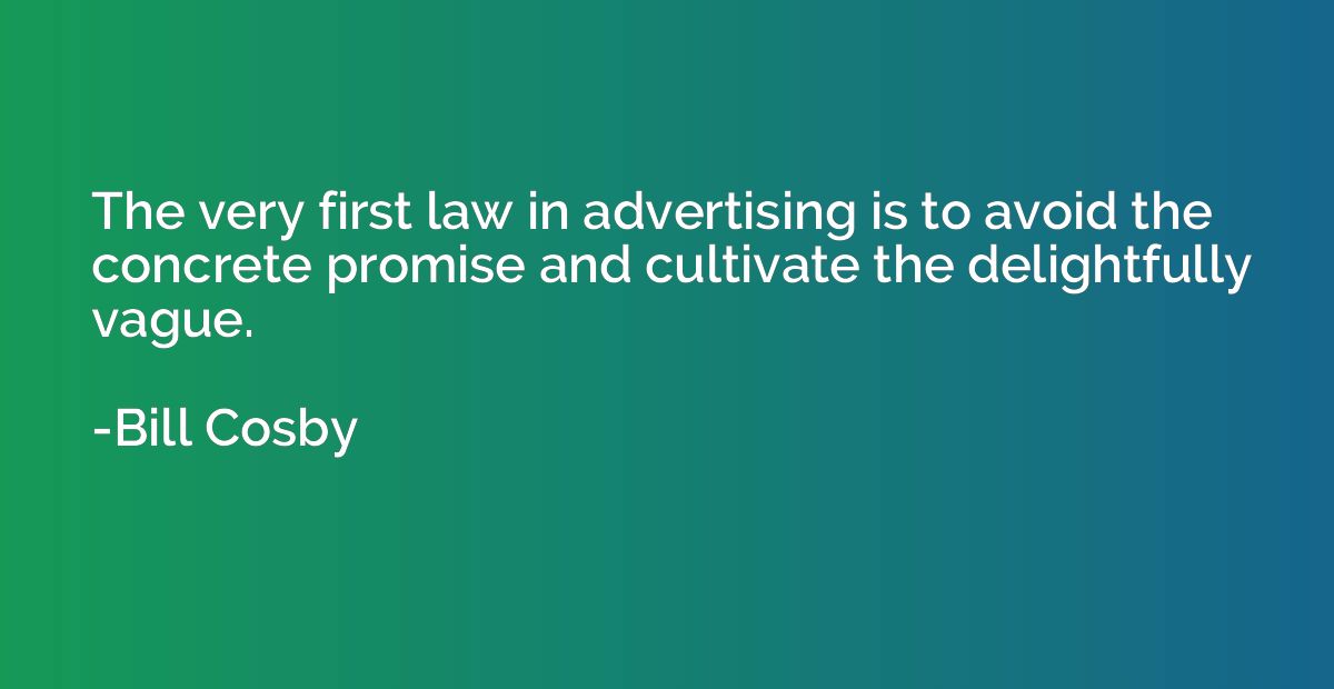 The very first law in advertising is to avoid the concrete p