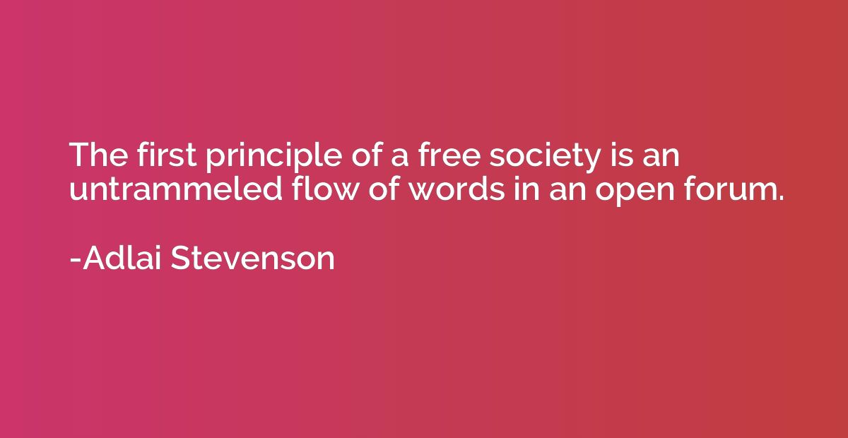The first principle of a free society is an untrammeled flow