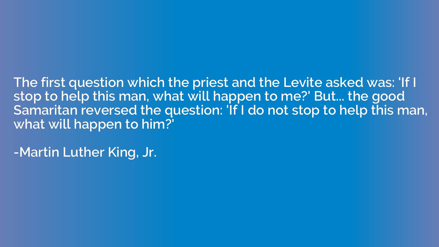 The first question which the priest and the Levite asked was