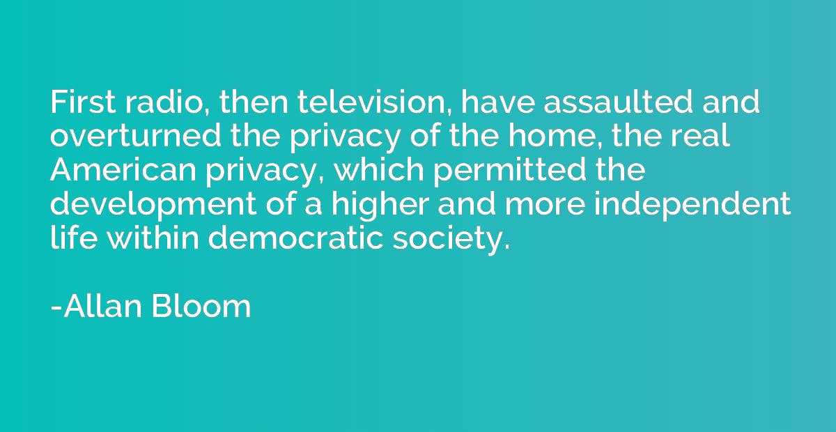 First radio, then television, have assaulted and overturned 