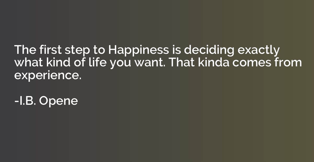 The first step to Happiness is deciding exactly what kind of