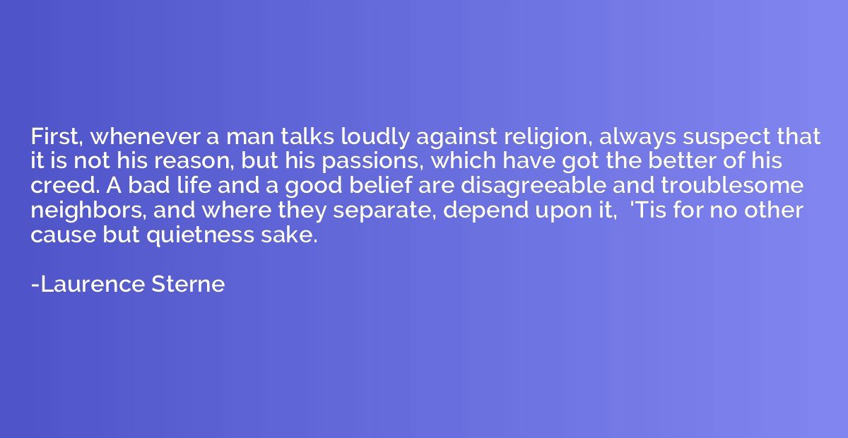 First, whenever a man talks loudly against religion, always 