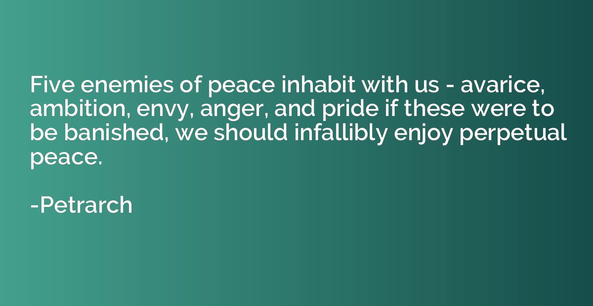 Five enemies of peace inhabit with us - avarice, ambition, e