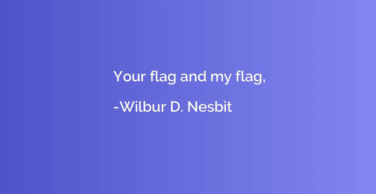 Your flag and my flag,