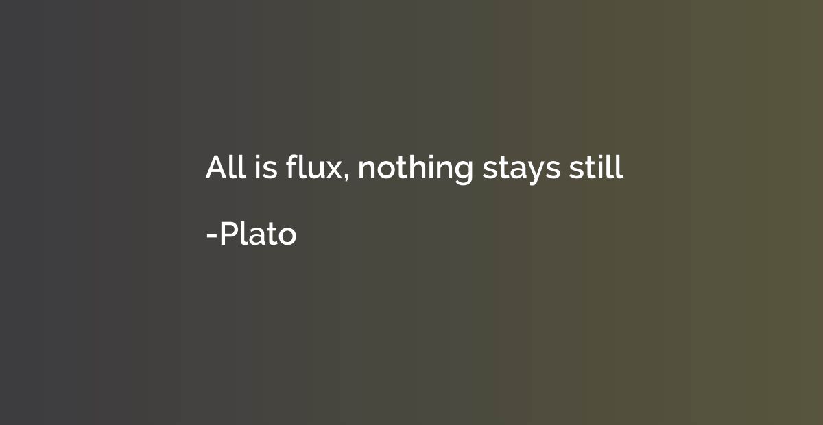 All is flux, nothing stays still