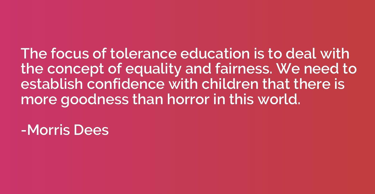 The focus of tolerance education is to deal with the concept