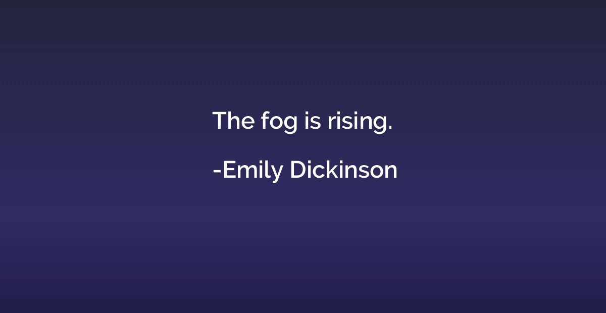 The fog is rising.