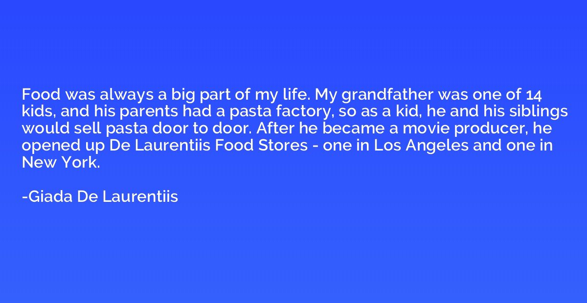 Food was always a big part of my life. My grandfather was on