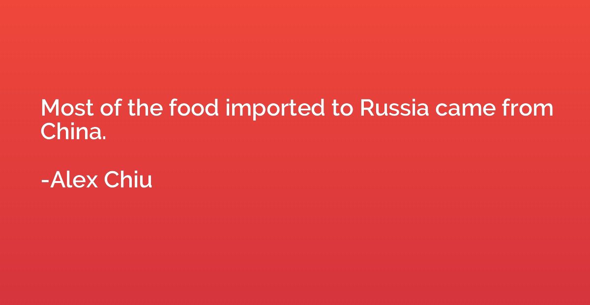 Most of the food imported to Russia came from China.