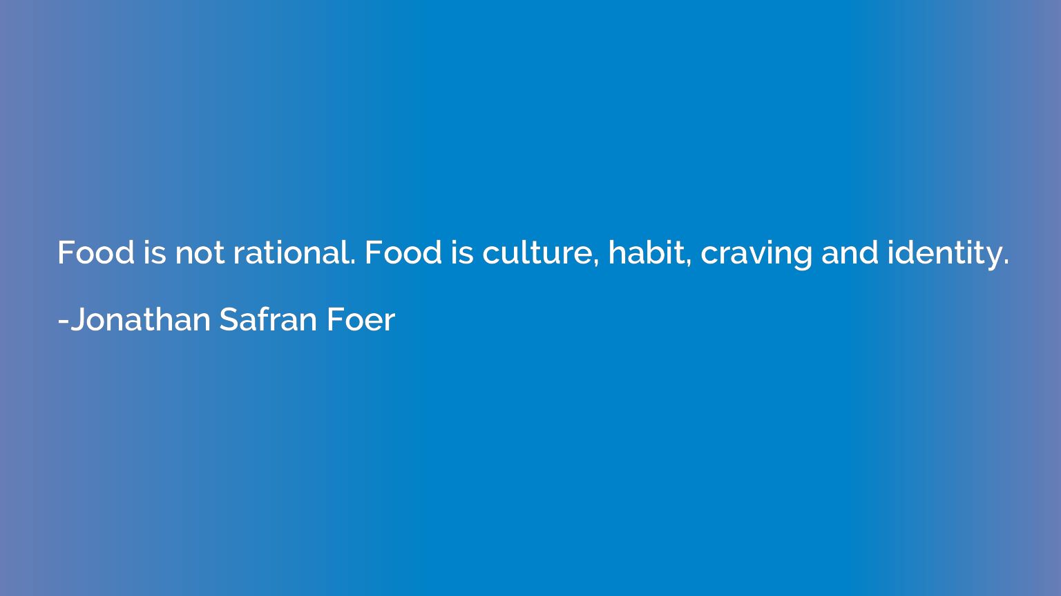 Food is not rational. Food is culture, habit, craving and id