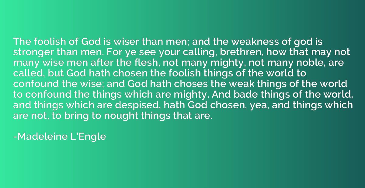 The foolish of God is wiser than men; and the weakness of go