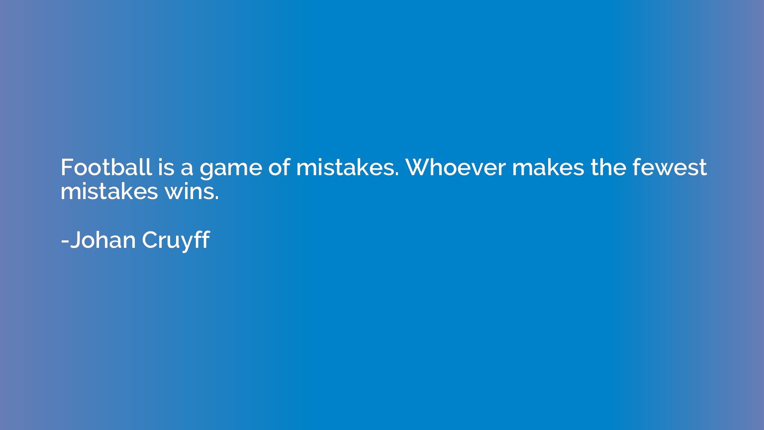 Football is a game of mistakes. Whoever makes the fewest mis