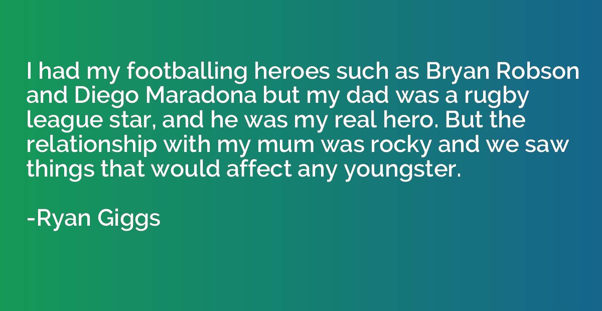 I had my footballing heroes such as Bryan Robson and Diego M