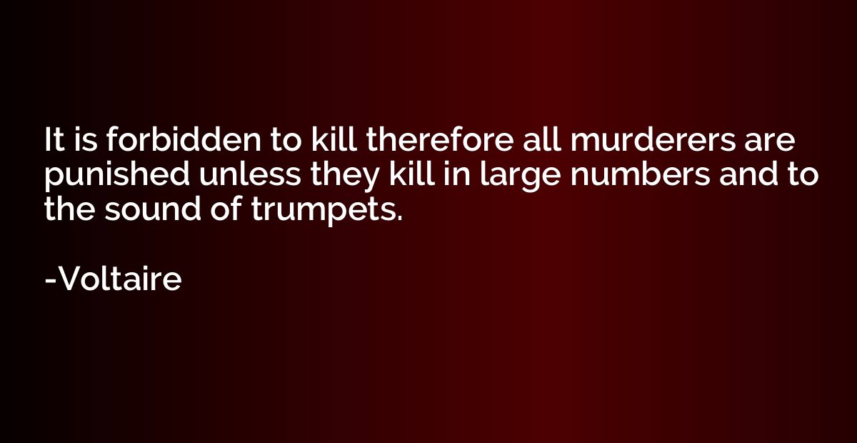 It is forbidden to kill therefore all murderers are punished