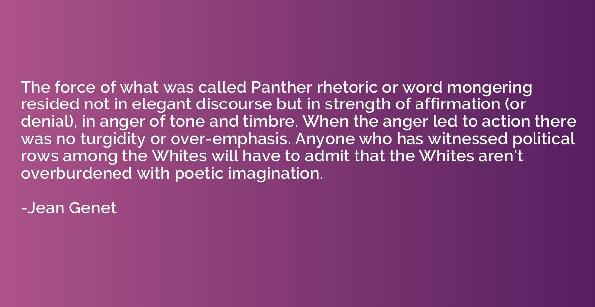 The force of what was called Panther rhetoric or word monger