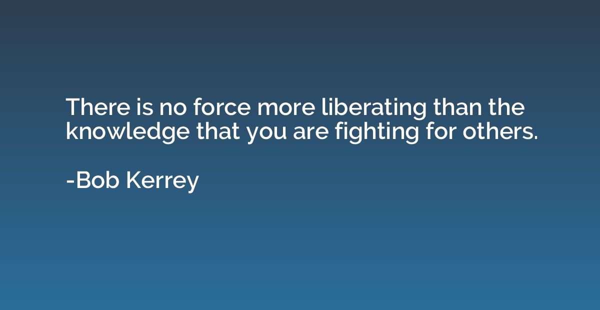 There is no force more liberating than the knowledge that yo