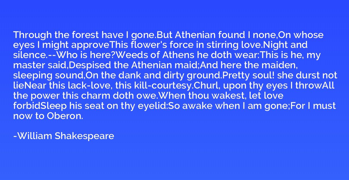 Through the forest have I gone.But Athenian found I none,On 