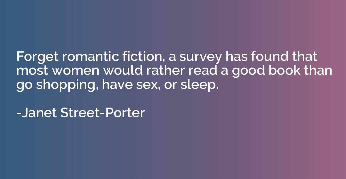 Forget romantic fiction, a survey has found that most women 