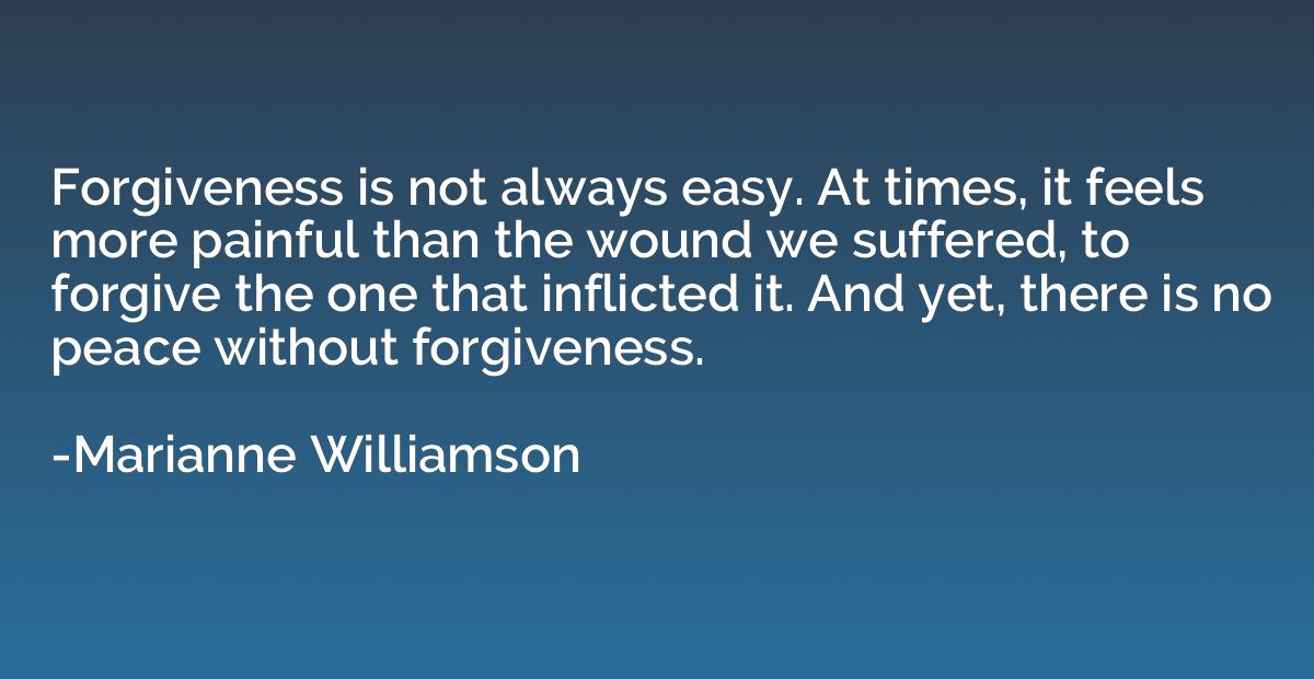 Forgiveness is not always easy. At times, it feels more pain