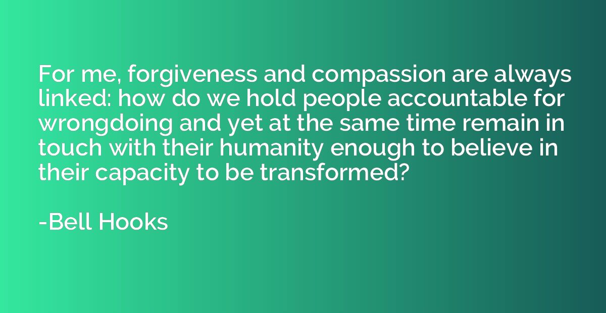 For me, forgiveness and compassion are always linked: how do