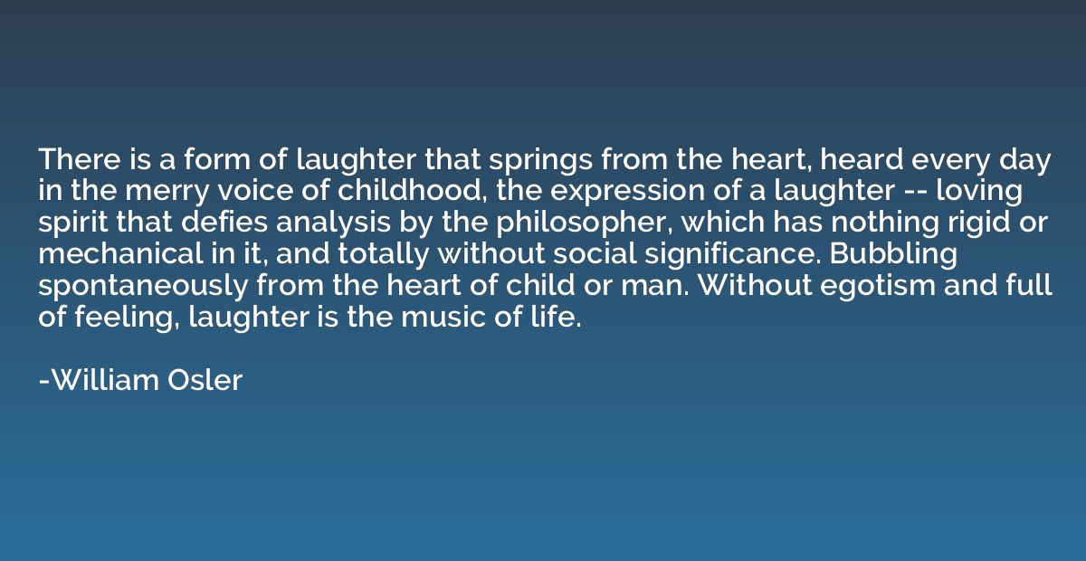 There is a form of laughter that springs from the heart, hea