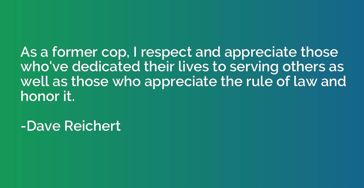 As a former cop, I respect and appreciate those who've dedic