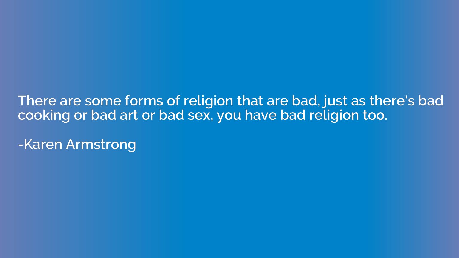 There are some forms of religion that are bad, just as there