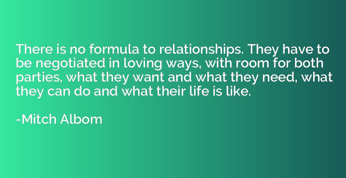 There is no formula to relationships. They have to be negoti