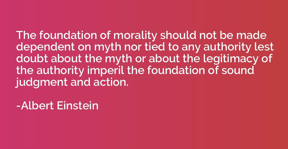 The foundation of morality should not be made dependent on m