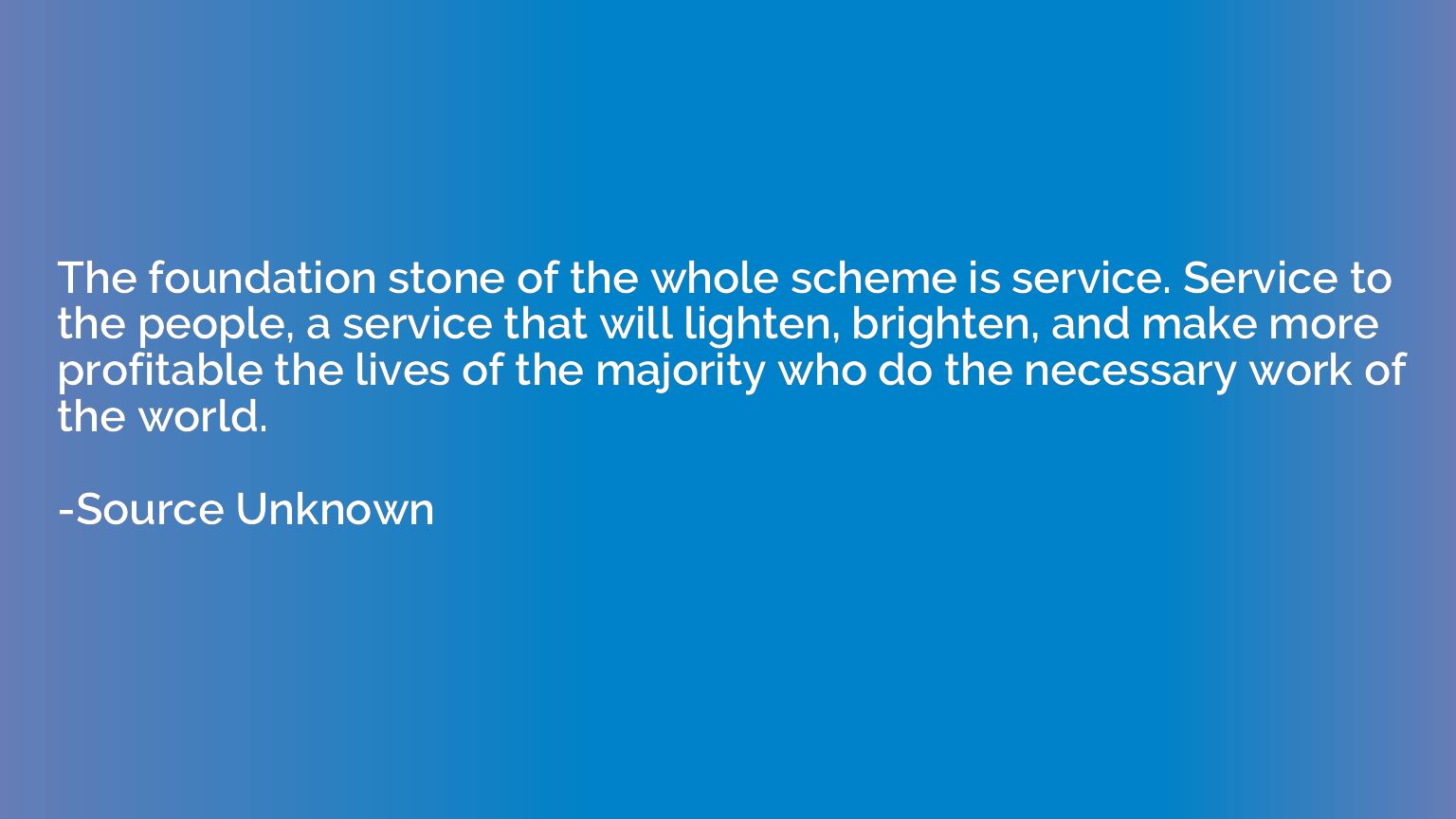The foundation stone of the whole scheme is service. Service